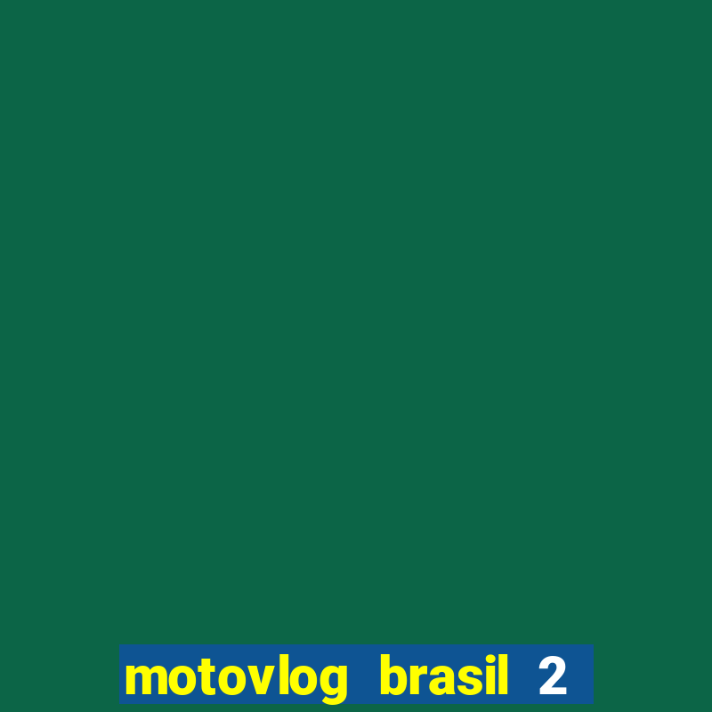 motovlog brasil 2 dinheiro infinito